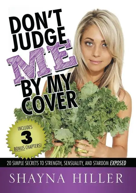 Don't Judge Me by My Cover: 20 Simple Secrets To Strength, Sensuality, and Stardom Exposed - Paperback