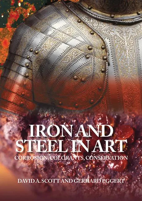 Iron and Steel in Art: Corrosion, Colorants, Conservation - Paperback