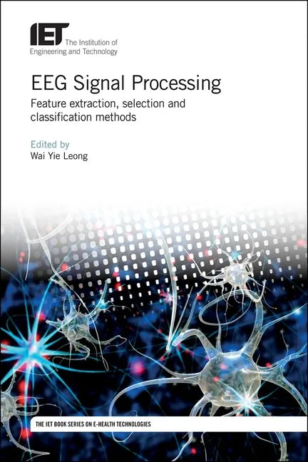Eeg Signal Processing: Feature Extraction, Selection and Classification Methods - Hardcover