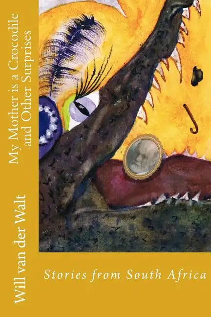 My Mother is a Crocodile and Other Surprises: Stories from South Africa - Paperback