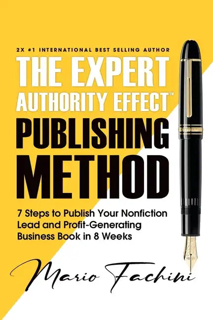 The Expert Authority Effect(TM) Publishing Method: 7 Steps to Publish Your Nonfiction Lead & Profit-Generating Business Book in 8 Weeks - Paperback