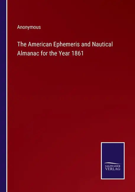 The American Ephemeris and Nautical Almanac for the Year 1861 - Paperback