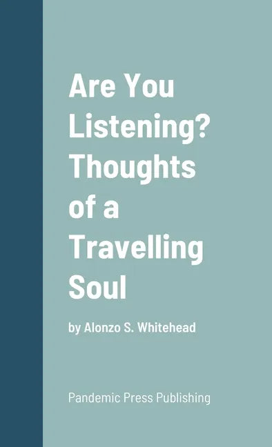 Are You Listening? Thoughts of a Travelling Soul: by Alonzo S. Whitehead - Hardcover