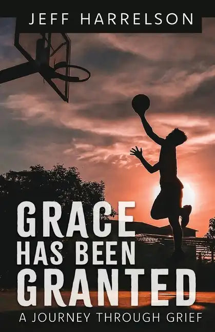 Grace Has Been Granted: A Journey Through Grief - Paperback