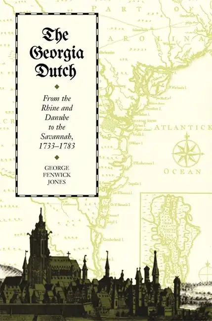The Georgia Dutch: From the Rhine and Danube to the Savannah, 1733-1783 - Paperback