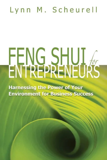 Feng Shui for Entrepreneurs: Harnessing the Power of Your Environment for Business Success - Paperback