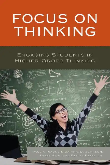 Focus on Thinking: Engaging Educators in Higher-Order Thinking - Paperback