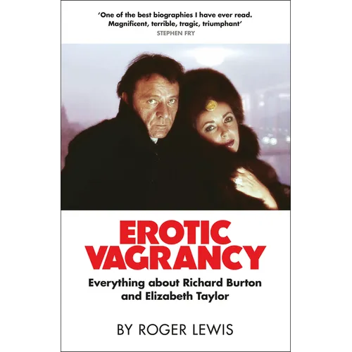 Erotic Vagrancy: Everything about Richard Burton and Elizabeth Taylor - Hardcover
