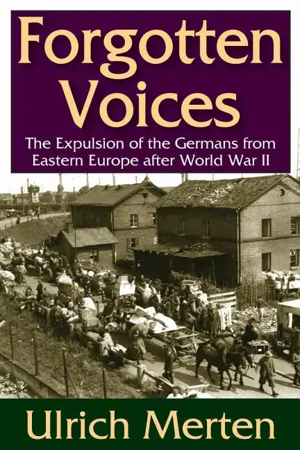 Forgotten Voices: The Expulsion of the German from Eastern Europe After World War II - Paperback