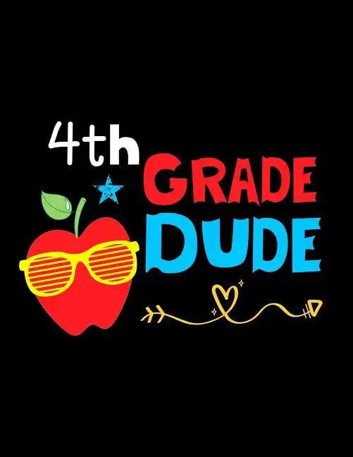 4th Grade Dude: Funny Back To School notebook, Gift For Girls and Boys,109 College Ruled Line Paper, Cute School Notebook, School Composition Notebook - Paperback