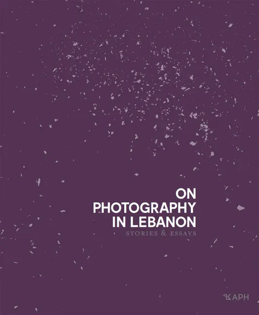 On Photography in Lebanon: Essays and Stories - Hardcover