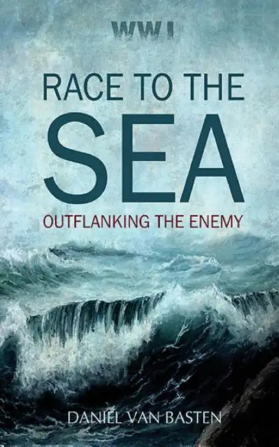 Wwi: Race to the Sea - Outflanking the Enemy - Paperback