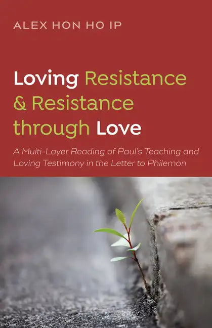Loving Resistance and Resistance Through Love: A Multilayered Reading of Paul's Teaching and Loving Testimony in the Letter to Philemon - Hardcover