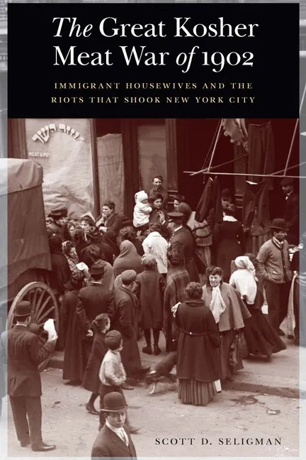 The Great Kosher Meat War of 1902: Immigrant Housewives and the Riots That Shook New York City - Hardcover
