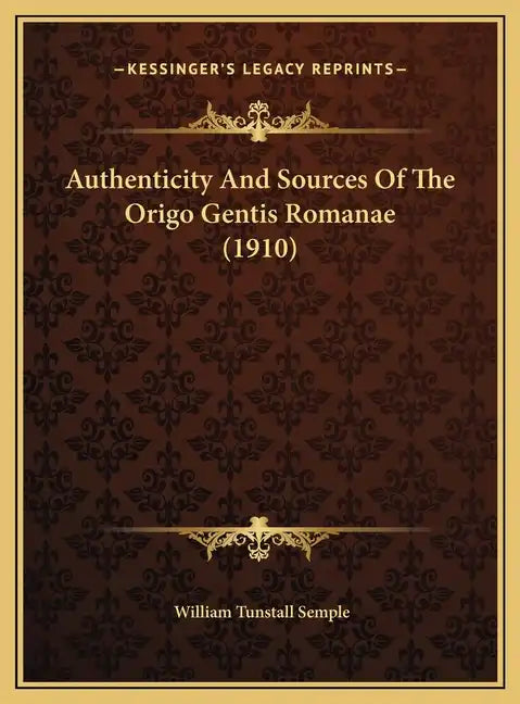 Authenticity And Sources Of The Origo Gentis Romanae (1910) - Hardcover