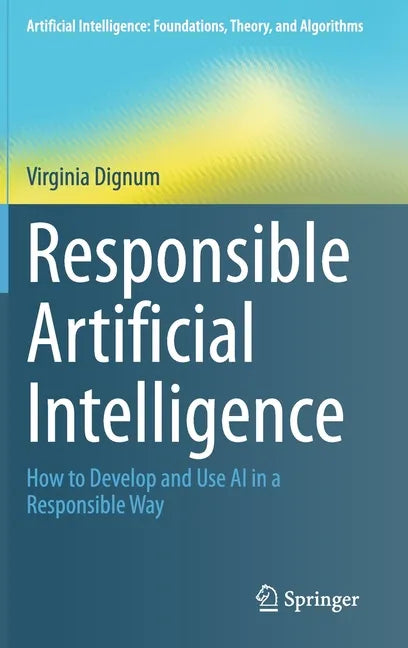 Responsible Artificial Intelligence: How to Develop and Use AI in a Responsible Way - Hardcover