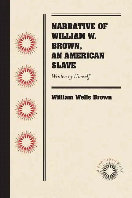 Narrative of William W. Brown, an American Slave: Written by Himself - Paperback