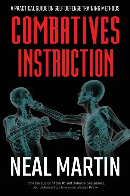 Combatives Instruction: A Practical Guide On Self Defense Training Methods - Paperback