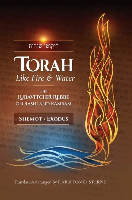 Torah like Fire and Water: The Lubavitcher Rebbe on Rashi and Rambam - Hardcover
