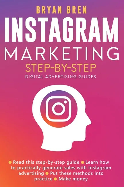 Instagram Marketing Step-By-Step: The Guide To Instagram Advertising That Will Teach You How To Sell Anything Through Instagram - Learn How To Develop - Paperback