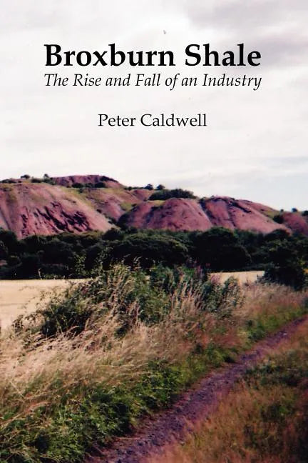 Broxburn Shale: The Rise and Fall of an Industry - Paperback