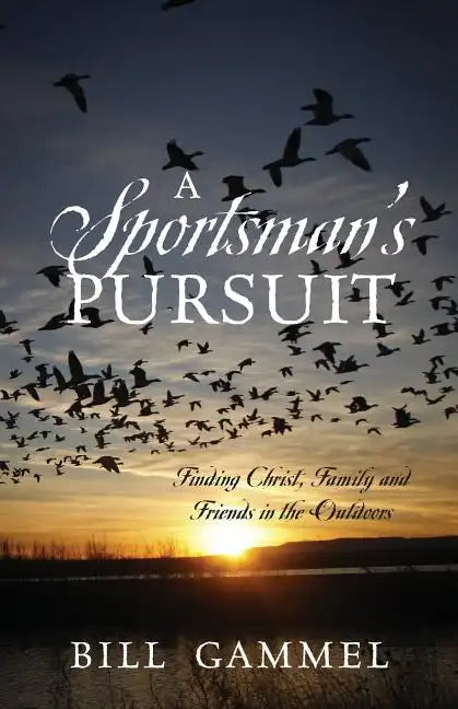 A Sportsman's Pursuit: Finding Christ, Family and Friends in the Outdoors - Paperback