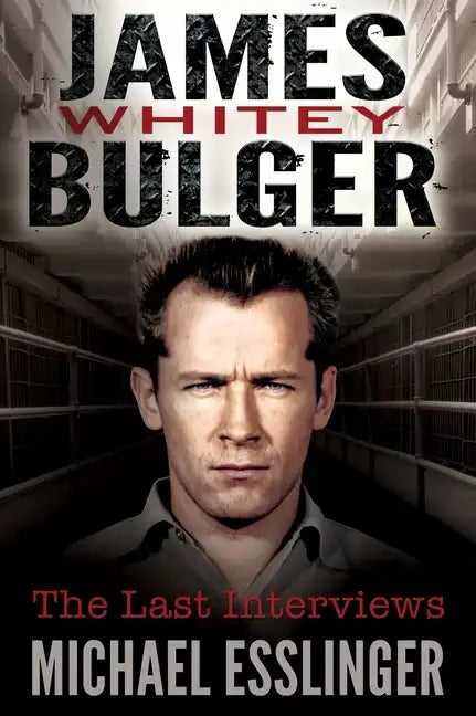 James Whitey Bulger: The Last Interviews - Hardcover