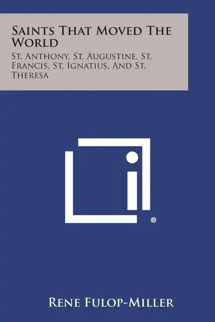 Saints That Moved the World: St. Anthony, St. Augustine, St. Francis, St. Ignatius, and St. Theresa - Paperback