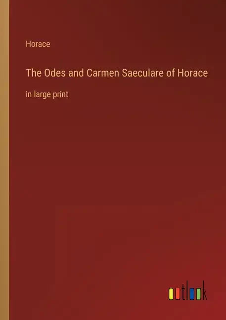 The Odes and Carmen Saeculare of Horace: in large print - Paperback