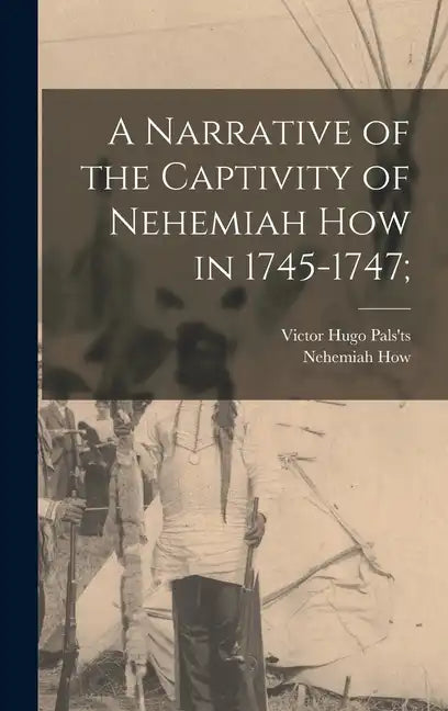A Narrative of the Captivity of Nehemiah How in 1745-1747; - Hardcover