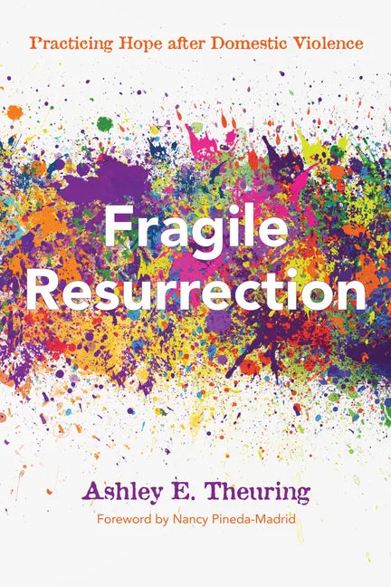 Fragile Resurrection: Practicing Hope After Domestic Violence - Hardcover