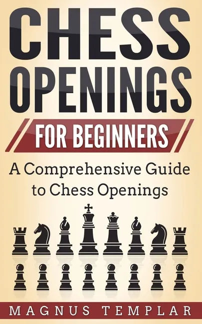 Chess Openings for Beginners: A Comprehensive Guide to Chess Openings - Paperback
