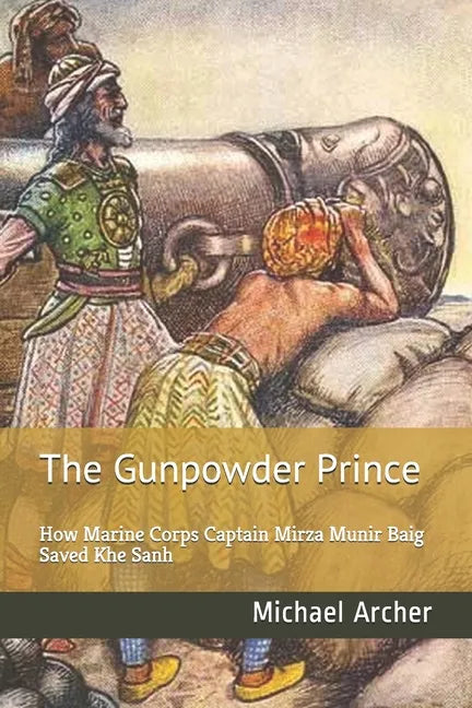 The Gunpowder Prince: How Marine Corps Captain Mirza Munir Baig Saved Khe Sanh - Paperback