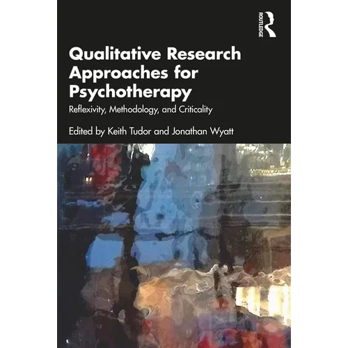 Qualitative Research Approaches for Psychotherapy: Reflexivity, Methodology, and Criticality - Paperback