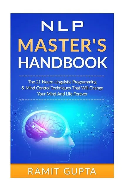 NLP Master's Handbook: The 21 Neuro Linguistic Programming & Mind Control Techniques That Will Change Your Mind And Life Forever - Paperback