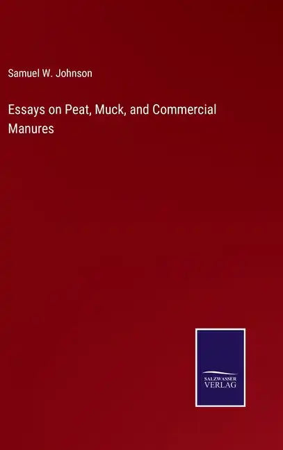 Essays on Peat, Muck, and Commercial Manures - Hardcover