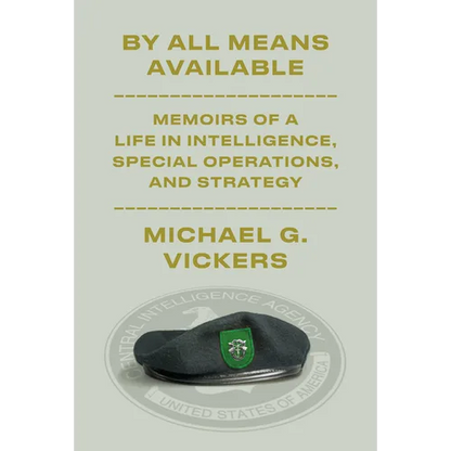 By All Means Available: Memoirs of a Life in Intelligence, Special Operations, and Strategy - Hardcover