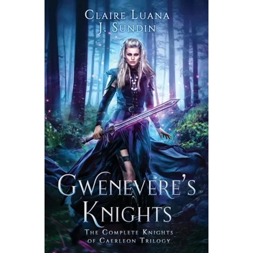 Gwenevere's Knights: The Complete Knights of Caerleon Trilogy - Paperback