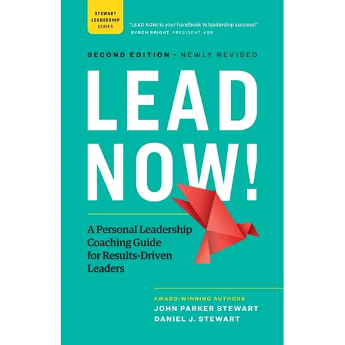 Lead Now!: A Personal Leadership Coaching Guide for Results-Driven Leaders - Paperback