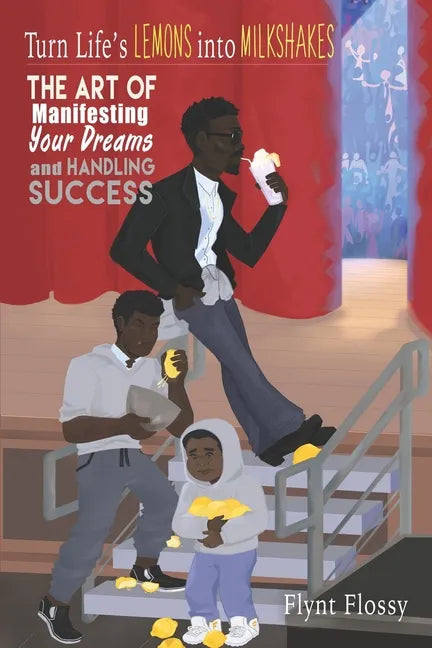 Turn Life's Lemons into Milkshakes: The Art of Manifesting Your Dreams and Handling Success - Paperback