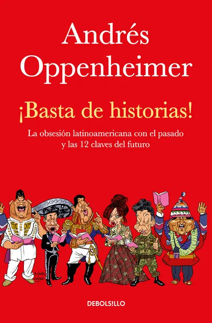 ¡Basta de Historias!: La Obsesión Latinoamericana Con El Pasado Y Las 12 Claves del Futuro / Enough History! - Paperback