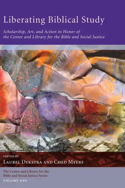 Liberating Biblical Study: Scholarship, Art, and Action in Honor of the Center and Library for the Bible and Social Justice - Hardcover