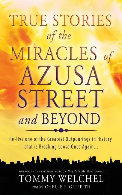 True Stories of the Miracles of Azusa Street and Beyond - Hardcover