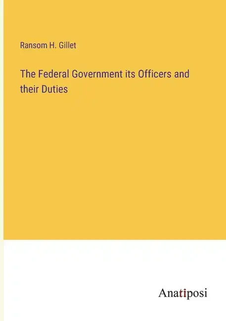 The Federal Government its Officers and their Duties - Paperback