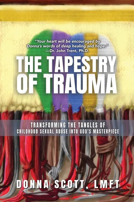 The Tapestry of Trauma: Transforming the Tangles of Childhood Sexual Abuse into God's Masterpiece - Paperback