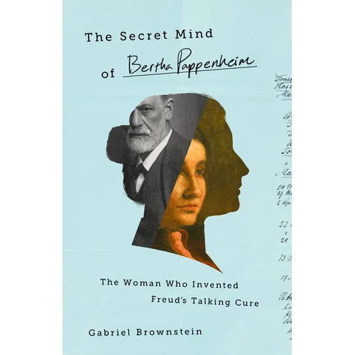 The Secret Mind of Bertha Pappenheim: The Woman Who Invented Freud's Talking Cure - Hardcover