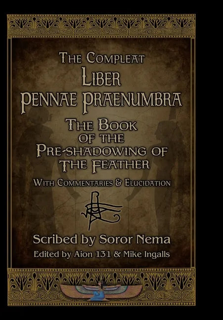 The Compleat Liber Pennae Praenumbra: The Book of the Pre-Shadowing of the Feather - Hardcover