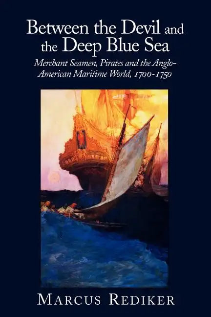 Between the Devil and the Deep Blue Sea: Merchant Seamen, Pirates and the Anglo-American Maritime World, 1700 1750 - Paperback