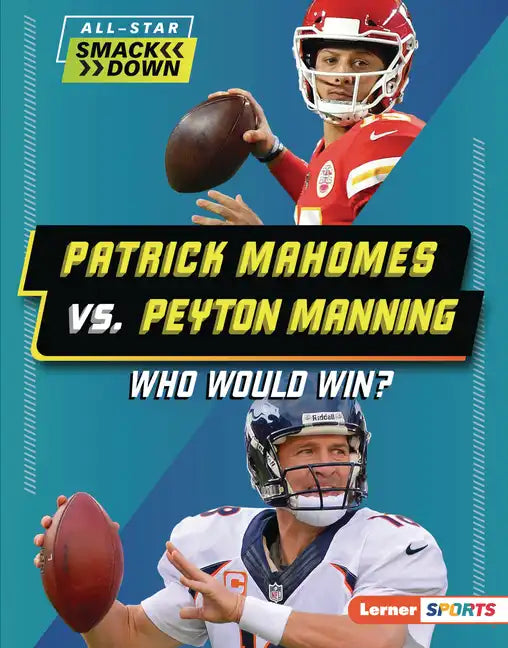 Patrick Mahomes vs. Peyton Manning: Who Would Win? - Library Binding