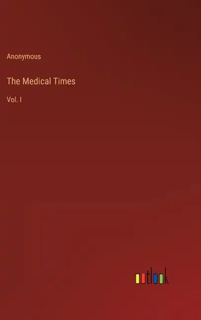 The Medical Times: Vol. I - Hardcover